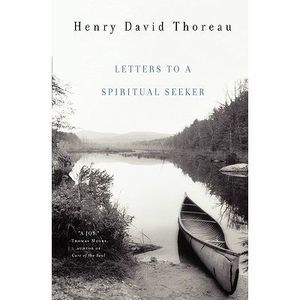 Letters to a Spiritual Seeker -- Henry David Thoreau